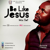 BE LIKE JESUS MIX SET by Mix Minister Deejay One