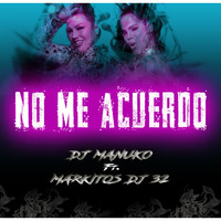 NO ME ACUERDO [DJ MANUKO FT. MARKITOS DJ  32] by Markitos DJ 32
