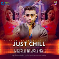 JUST CHILL DJ KUSHAL WALECHA REMIX by DJ KUSSHAL WALLECHA