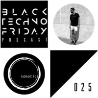 Black TECHNO Friday Podcast #025 by Steve Pegram (Somatic Rec.) by Chris Veron