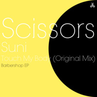 Scissors & Suni - Touch My Body (Original Mix) by Scissors Music