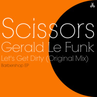 Scissors, Gerald Le Funk - Let's Get Dirty (Original Mix).mp3 by Scissors Music