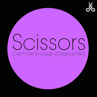 Scissors - Can't Get Enough (Original Mix) by Scissors Music