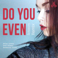 Nathaniel Knows, Seth Norman, Haley Larson - Do You Even (Scissors Remix) by Scissors Music
