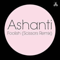Ashanti - Foolish (Scissors Remix) by Scissors Music