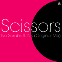 Scissors - No Scrubs ft. NK (Original Mix) by Scissors Music