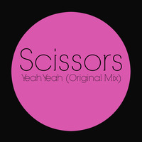 Scissors - Yeah Yeah (Original Mix) by Scissors Music