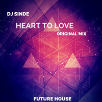 Heart To Love (Original Mix) by Dj Sinde