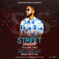 STREET SMASH VOLUME TWO (DJ FETTY 254) by Dj Fetty 254
