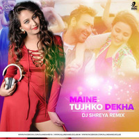 Maine Tujhko Dekha - DJ Shreya Remix by DJ Shreya