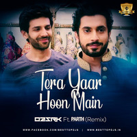 Tera Yaar Hoon Main (Remix) - O2SRK Ft. Parth Dodiya by BESTTOPDJS