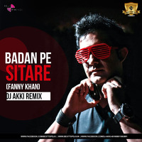 Badan Pe Sitaare (Remix) - Fanney Khan - DJ Akki by BESTTOPDJS