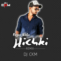 DJCKM- Payar Wala Hichki Remix by DJCKM