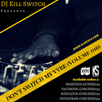 Don't Switch My Vybe (Vol. 016) by DJ Kill Switch