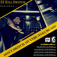 Don't Switch My Vybe (Vol. 017) by DJ Kill Switch