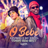 MC KEVINHO, MC KEKEL - O BEBÊ (TONNY MOA EDIT) by Tonny Moa