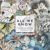 All We Know (Dirty Virus Remix) by Dirty Virus