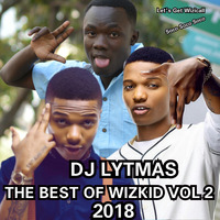 DJ LYTMAS - BEST OF WIZKID VOL 2 by DJ LYTMAS