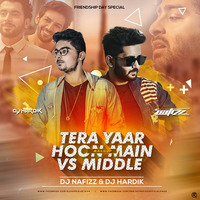 Tera Yaar Hoon Main vs Middle - Mashup - DJ NAFIZZ &amp; DJ HARDIK_320Kbps by Dj Hardik
