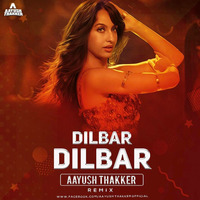 Dilbar -Aayush Thakker Remix by DJ Aayush