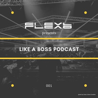 FlexB @ Like a Boss Podcast 001 - 09.2018 by FlexB