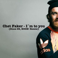Chet Faker - I´m To You (Since 99, KOOK! Remix) by KOOK!