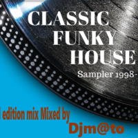 CLASSIC FUNKY HOUSE 1998_2006_ 2018-09-24 by DJ_ M@TO