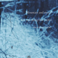 Mountain And Moor Not One Thing That Moves Morning Snow (Naviarhaiku 243) by OneAmbient4