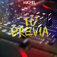 Michel Santos DJ ✘ Tu Previa Mix 001 by DJ Michel Santos