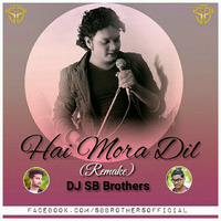 Hai Mora Dil (Remake) DJ SB Brothers by DJ SB BroZ Official