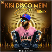 KISI DISCO MEIN JAYE (REMIX) - DJ AS Vil by Dj AS Vil