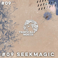 TNP.09 SEEK MAGIC by Tropical North Podcast