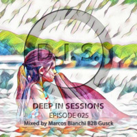 Episodio 025 - Deepinsessions#Marcos Bianchi B2B Gusck by Deep In Sessions