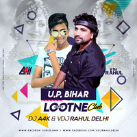 UP Bihar Lootne - Dance Remix - DJ A4K &amp; VDJ Rahul Delhi by VDJ RAHUL