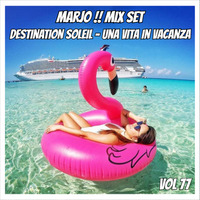 Marjo!! Mix Set - Destination Soleil - Una Vita In Vacanza  VOL 77 (3) by Marjo Mix Set