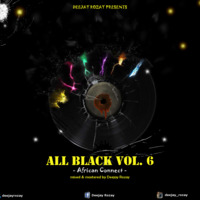 All Black Vol. 6 - African Connect by DeejayRozay