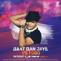 Baat Ban Jaye VS Fogo (Mkroove & DJ MADDY Mashup) by Dj Maddy Official