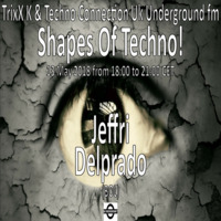 Jeffri Delprado - Shapes Of Techno! (08) by TrixX K and Techno Connection UK Underground fm! by TrixX K