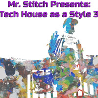 Mr. Stitch Presents: Tech House as a Style 3 by Stitch (Mr. Stitch)