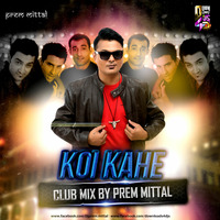 Koi Kahe (Club Mix) - By Prem Mittal by Prem Mittal