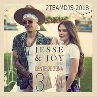 Jesse & Joy Feat Gente de Zona - 3 A M (2Teamdjs 2018).mp3 by 2Teamdjs