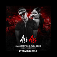 Omar Montes & Alba Dreid - Asi Asi (2Teamdjs 2018).mp3 by 2Teamdjs
