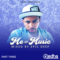 Me &amp; Music - Part 03 (Mixed By Epic Deep) by Epic Deep