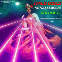ITALO DISCO RETRO CLASSIX VOL.6 (Non-Stop 80s Hits Mix) Various Artists by RETRO DISCO Hi-NRG