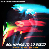 80S Hi-NRG ITALO DISCO Non-Stop Live Dance Mix by RETRO DISCO Hi-NRG