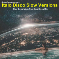 Italo Disco Slow Versions - New Generation Non-Stop Disco Mix by RETRO DISCO Hi-NRG