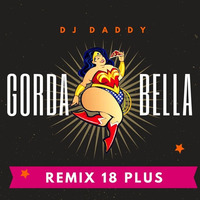 DJ Daddy - Gorda Bella🍑 - (Remix 18 Plus) by D J  D A D D Y