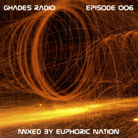 Ghades Radio 006 (Euphoric Nation Guestmix) by Ghades Records