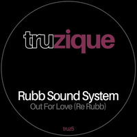 TRUz5 - Rubb Sound System - Out Of Love (Re-Rubb) by Tru Musica