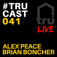 TRUcast 041 LIVE - Alex Peace &amp; Brian Boncher by Tru Musica